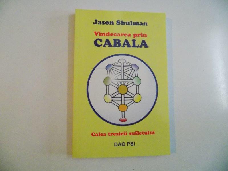 VINDECAREA PRIN CABALA , CALEA TREZIRII SUFLETULUI de JASON SHULMAN 2006 *PREZINTA SUBLINIERI IN TEXT