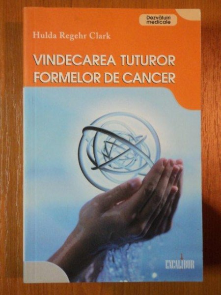 VINDECAREA TUTUROR FORMELOR DE CANCER de HULDA REGEHR CLARK , 2008 *BLOCUL DE FILE ESTE INDOIT