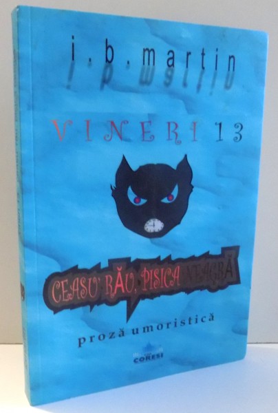 VINERI 13 , CEASU RAU, PISICA NEAGRA de I. B. MARTIN , 2010