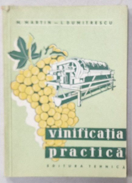 VINIFICATIA  PRACTICA de M. MARTIN - I . DUMITRESCU , 1958, DEDICATIE *