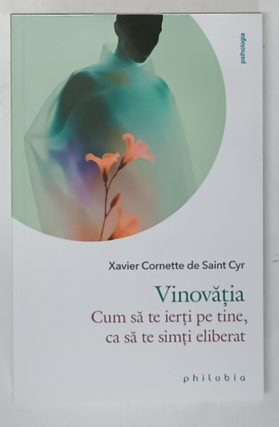 VINOVATIA , CUM SA TE IERTI PE TINE , CA SA TE SIMTI ELIBERAT de XAVIER CORNETTE DE SAINT CYR , 2025