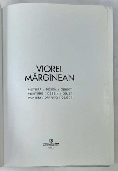 VIOREL MARGINEAN , PICTURA , DESEN , OBIECT , ALBUM DE ARTA IN ROMANA , FRANCEZA , ENGLEZA , 2004 , DEDICATIE *