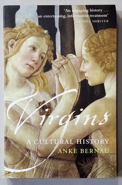 VIRGINS , A CULTURAL HISTORY by ANKE BERNAU , 2008