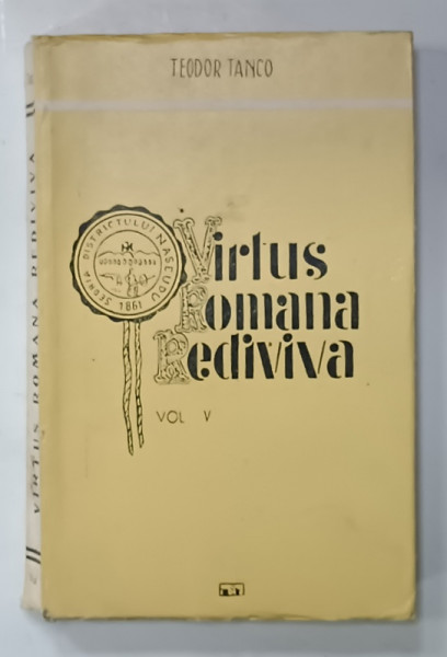 VIRTUS ROMANA REDIVIVA , VOLUMUL V : MEMORIA PREZENTULUI de TEODOR TANCO, 1984, DEDICATIE *