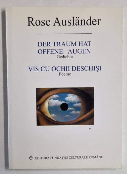 VIS CU OCHII DESCHISI / DER TRAUM HAT OFFENE AUGEN , poeme de ROSE AUSLANDER , 2001 , EDITIE BILINGVA ROMANA - GERMANA