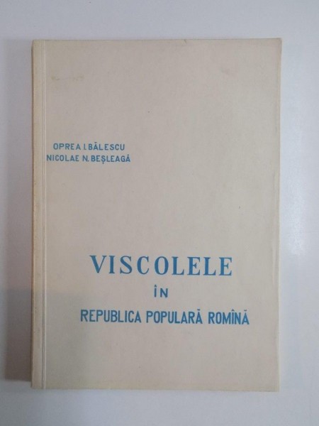 VISCOLELE IN REPUBLICA POPULARA ROMANA de OPREA I. BALESCU SI NICOLAE N. BESLEAGA 1962