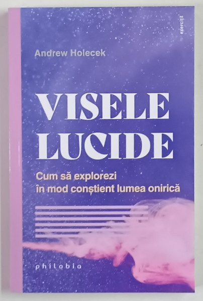VISELE LUCIDE , CUM SA EXPLOREZI IN MOD CONSTIENT LUMEA ONIRICA de ANDREW HOLECEK , 2026
