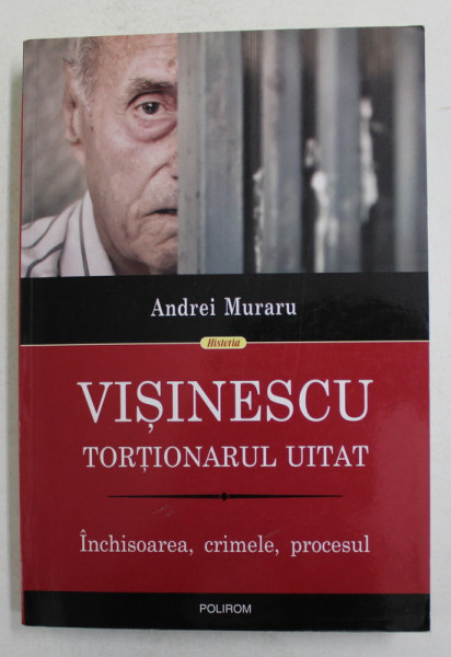 VISINESCU - TORTIONARUL UITAT - INCHISOAREA , CRIMELE , PROCESUL de ANDREI MURARU , 2017