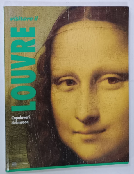 VISITARE IL LOUVRE , CAPOLAVORI DEL MUSEO , testi di VALERIE METTAIS , 2005