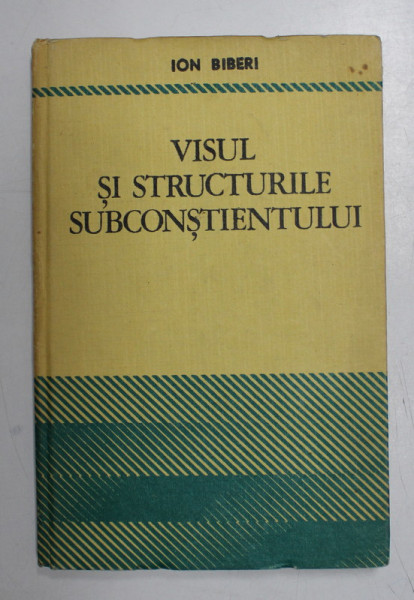 VISUL SI STRUCTURILE SUBCONSTIENTULUI de ION BIBERI , Bucuresti 1970