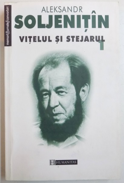 VITELUL SI STEJARUL de ALEKSANDR SOLJENITIN , VOL I , 2002