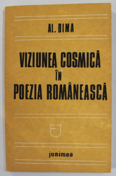 VIZIUNEA COSMICA IN POEZIA ROMANEASCA de AL. DIMA , 1982