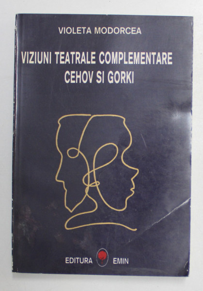 VIZIUNI TEATRALE COMPLEMENTARE : CEHOV SI GORKI de VIOLETA MODOROCEA , 1997