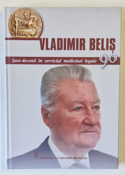 VLADIMIR BELIS , SASE DECENII IN SERVICIUL MEDICINEI LEGALE , editie ingrijita de OCTAVIAN BUDA , 2021