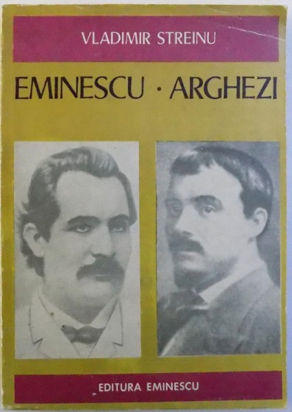 VLADIMIR STREINU : EMINESCU  -  ARGHEZI , editie de GEORGE MUNTEAN , 1976