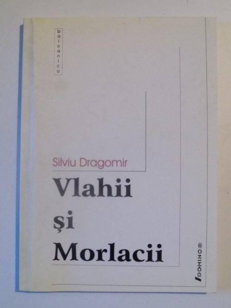 VLAHII SI MORLACII de SILVIU DRAGOMIR , 2002