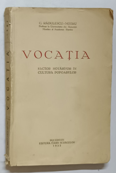 VOCATIA , FACTOR HOTARITOR IN CULTURA POPOARELOR de C. RADULESCU - MOTRU , 1932 *PREZINTA URME DE UZURA SI SUBLINIERI IN TEXT