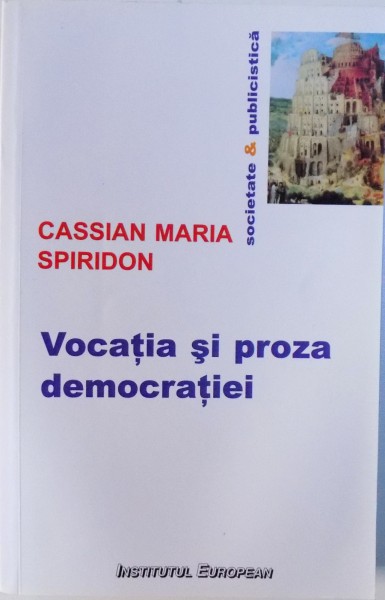 VOCATIA SI PROZA DEMOCRATIEI  - ATITUDINI LITERARE VIII de CASSIAN MARIA SPIRIDON , 2015