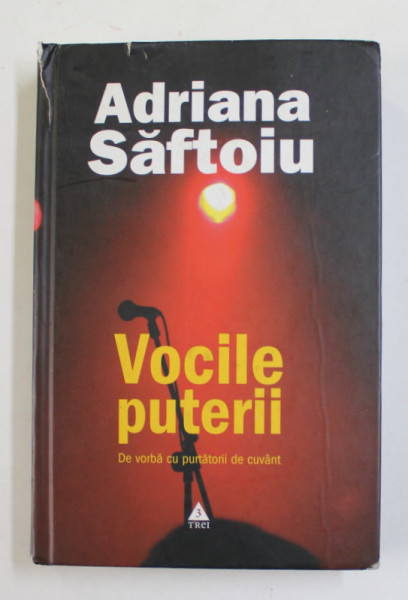 VOCILE PUTERII de ADRIANA SAFTOIU , - DE VORBA CU PURTATORII DE CUVANT , 2007 , DEDICATIE * , PREZINTA PETE , URME DE UZURA , COTOR SI COPERTA CU DEFECTE