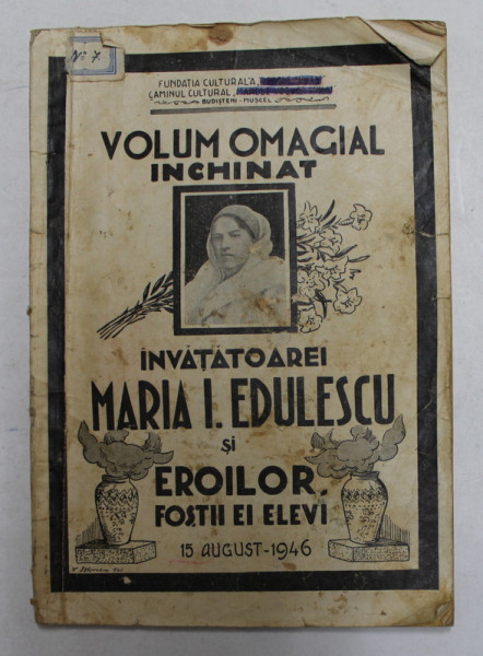 VOLUM OMAGIAL INCHINAT INVATATOAREI MARIA I. EDULESCU SI EROILOR . FOSTII EI ELEVI , 15 AUGUST , 1946 , PREZINTA PETE SI URME DE UZURA *