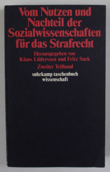 VOM NUTZEN UND NACHTEIL DER SOZIALWISSENSCHAFTEN FUR DAS RECHT , von KLAUS LUDERSSEN und FRITZ SACK , ZWEITER BAND , 1980, TEXT IN LIMBA GERMANA , VEZI DESCRIEREA