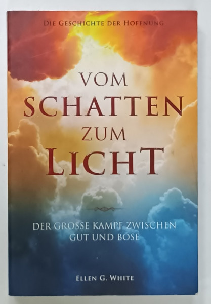 VOM SCHATTEN ZUM LICHT ( DIN INTUNERIC LA LUMINA )  von ELLEN G. WHITE , TEXT IN LIMBA GERMANA , 2022