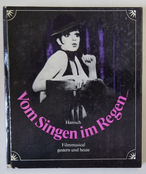 VOM SINGEN IN REGEN ..( DESPRE CANTATUL IN PLOAIE ) , FILMMUSICAL GESTERN UND HEUTE ( FILMUL MUSICAL IERI SI AZI ) , TEXT IN LIMBA GERMANA von HANNISCH , 1980