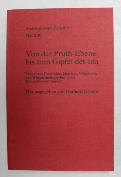 VON DER PRUTH - EBENE BIS ZUM GIPFEL DES IDA - STUDIEN ZUR GESCHISCHTE ...DES DONAU - BALKAN - RAUMES , von GERHARD GRIMM , 1989