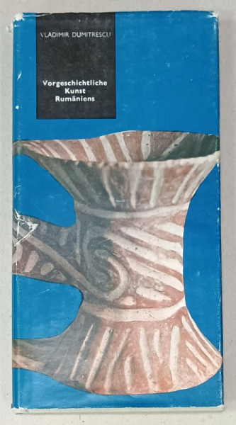 VORGESHICHTLICHE KUNST RUMANIENS ( ARTA PREISTORICA ROMANEASCA ) von VLADIMIR DUMITRESCU , 1985, TEXT IN LIMBA GERMANA