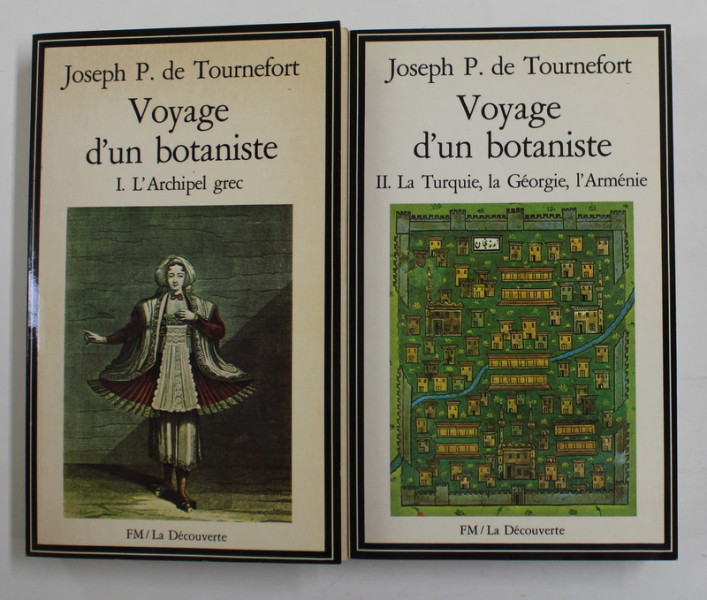 VOYAGE D 'UN BOTANISTE par JOSEPH P. de TOURNEFORT , VOLUMELE I - II , L 'ARCHIPEL GREC , LA TURQUIE , LA GEORGIE , L ' ARMENIE