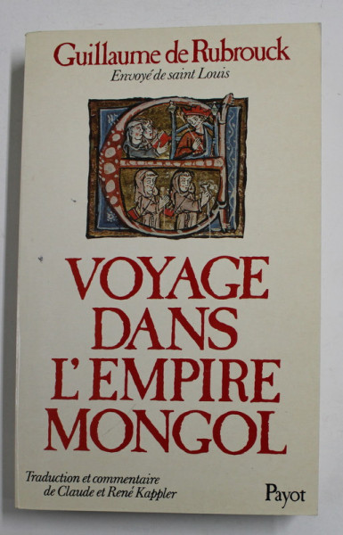 VOYAGE DANS L 'EMPIRE MONGOL par GUILLAUME DE RUBROUCK , ENVOYE DE SAINT LOUIS , 1253 - 1255 , APARUTA 1985