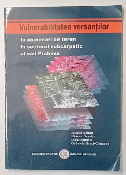 VULNERABILITATEA VERSANTILOR LA ALUNECARI DE TEREN IN SECTORUL SUBCARPATIC AL VAII PRAHOVA de IULIANA  ARMAS ...GABRIELA  OSACI - COSTACHE , 2003