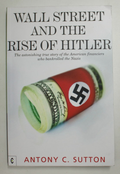 WALL STREET AND THE RISE OF HITLER by ANTONY C. SUTTON , 2016