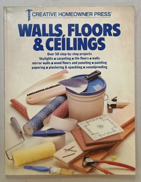 WALLS , FLOORS and CEILINGS , OVER 50 STEP - BY - STEP PROJECTS  by JUDSON MEAD , 1984