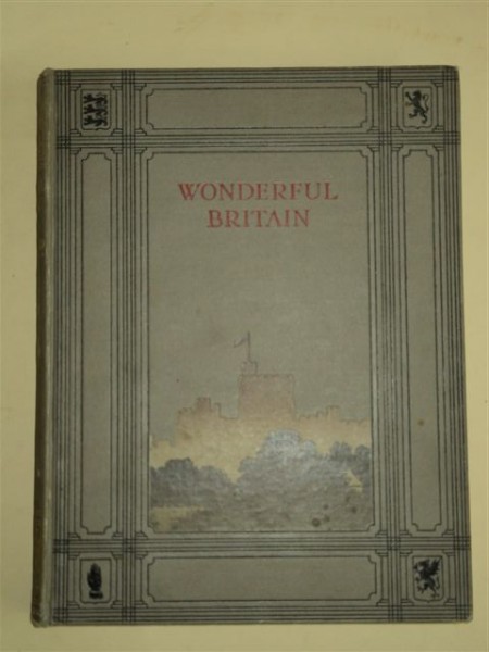 Wanderful Britain, It's Highways Bayways & Historie Places - J. A. Hammerton, Educational Book Co. Ltd., Tallis House, London