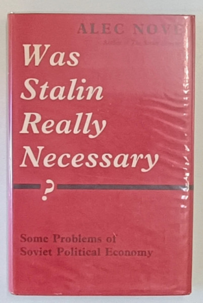 WAS STALIN REALLY NECESSARY ? by ALEC NOVE , SOME PROBLEMS OF SOVIET POLITICAL ECONOMY , 1964