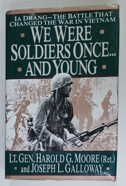 WE WERE SOLDIERS ONCE ...AND YOUNG by LT. GEN . HAROLD G. MOORE and JOSEPH L. GALLOWAY , IA DRANG , THE BATTLE THAT CHANGED THE WAR IN  VIETNAM , 1992 , PREZINTA  HALOURI DE APA *