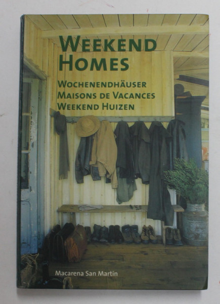 WEEKEND HOMES , edited by MACARENA SAN MARTIN , 2007 , EDITIE IN ENGLEZA , GERMANA , FRANCEZA , OLANDEZA