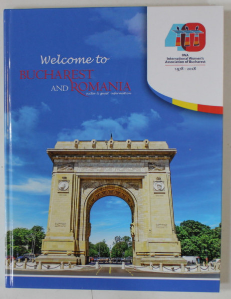 WELCOME TO BUCHAREST AND ROMANIA , VISITOR and GUEST INFORMATION , 2018