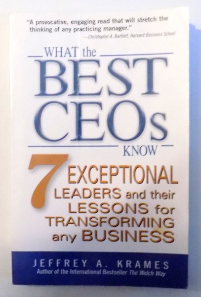 WHAT BEST CEOS KNOW  , 7 EXCEPTIONAL LEADERS AND THEIR LESSONS FOR TRANSFORMING ANY BUSINESS by JEFFREY A. KRAMES , 2005