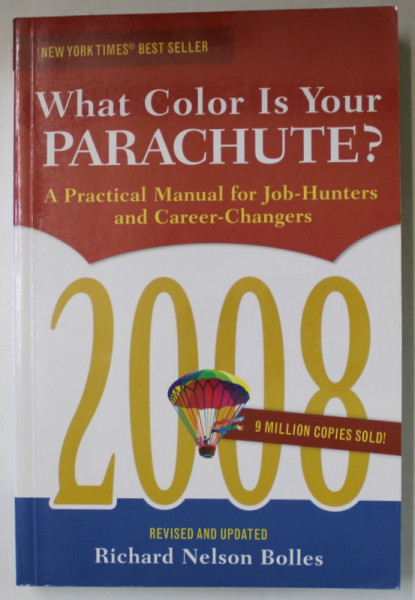 WHAT COLOUR IS YOUR PARACHUTE ?  A PRACTICAL MANUAL FOR JOB - HUNTERS AND CAREER - CHANGERS by RICHARD NELSON BOLLES ,2009