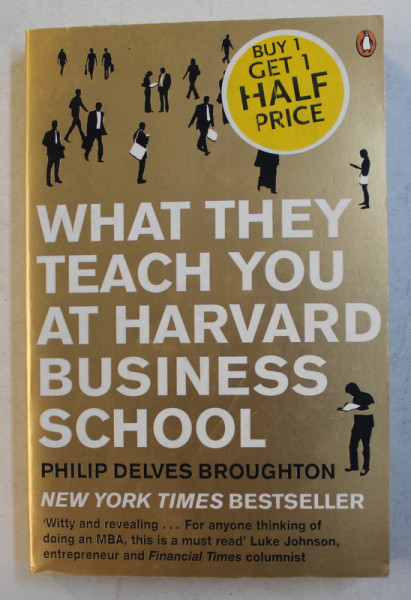 WHAT THEY TEACH YOUU AT HARVARD BUSINESS SCHOOL by PHILIP DELVES BROUGHTON , 2009