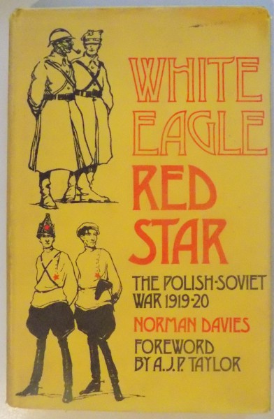 WHITE EAGLE , RED STAR THE POLISH SOVIET WAR 1919-1920 by NORMAN DAVIES , 1972