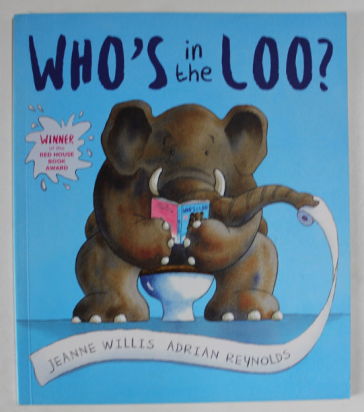 WHO 'S IN THE LOO ? by JEANNE WILLIS , illustrations by ADRIAN REYNOLDS , 2007