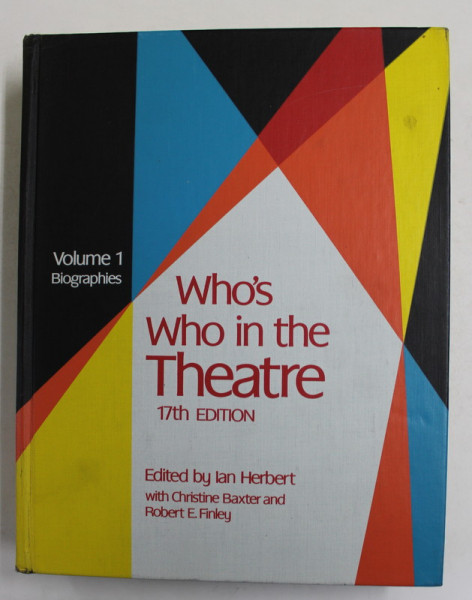 WHO 'S WHO IN THE THEATRE - VOLUMUL I - BIOGRAPHIES , editied by IAN HERBERT ...ROBERT E. FINLEY , 1981