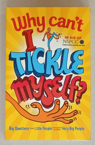 WHY CAN 'T I TICKLE MYSELF ? , BIG QUESTIONS FROM LITTLE PEOPLE ..by GEMMA  ELWIN HARRIS ,  2013