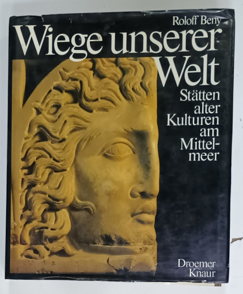 WIEGE UNSERER WELT ( LEAGANUL LUMII NOASTRE )  von ROLOFF BENY , STATTEN ALTER KULTUREN  AM MITTELMEER von ROLOFF  BENY , TEXT IN LIMBA GERMANA ,  1983