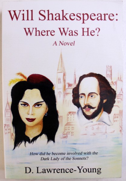 WILL SHAKESPEARE : WHERE WAS HE ?  - A NOVEL by D. LAWRENCE  - YOUNG , 2011