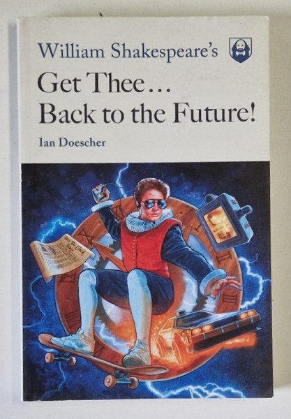 WILLIAM SHAKESPEARE 'S GET THEE ...BACK TO THE FUTURE ! by IAN DOESCHER , ANII '2000