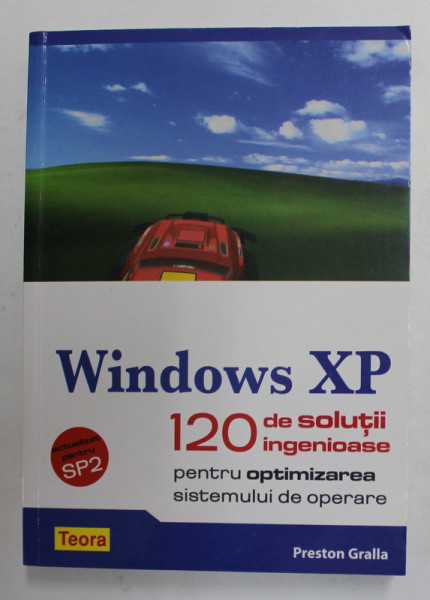 WINDOWS XP - 120 DE SOLUTII INGENIOASE PENTRU OPTIMIZAREA SISTEMULUI DE OPERARE de PRESTON GRALLA , 2008